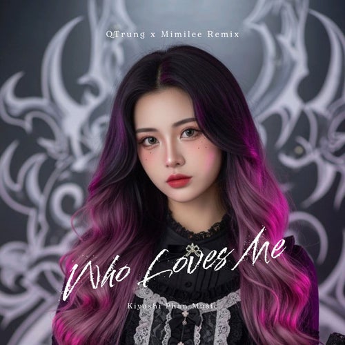 Who Loves Me (QTrung x Mimilee Remix)