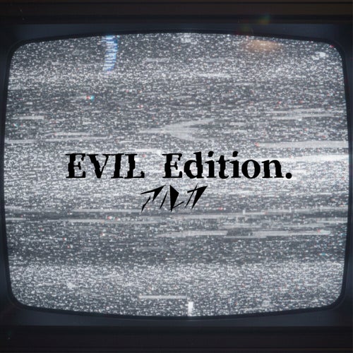 EVIL Edition.