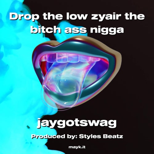 Drop the low zyair the b**** a** n****
