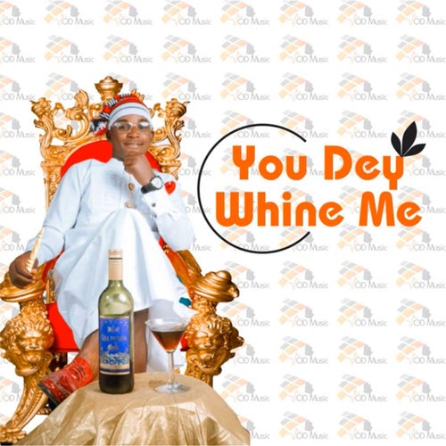 You Dey Whine Me