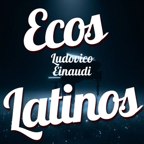Ecos Latinos - Ludovico Einaudi (Remix)