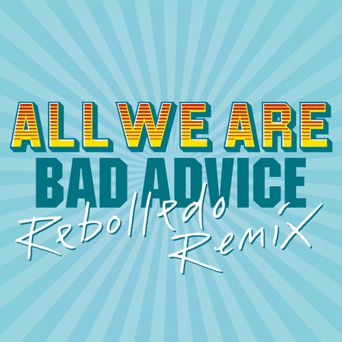 Bad Advice (Rebolledo’s Very Bad Advice)