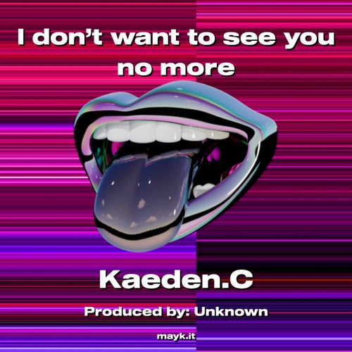 I don't want to see you no more