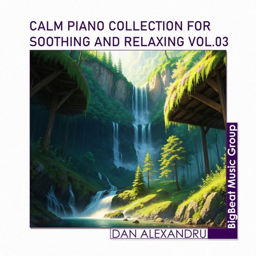 Calm Piano Collection For Soothing And Relaxing, Vol. 03