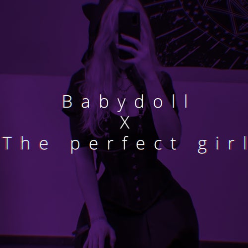 Babydoll x The perfect girl