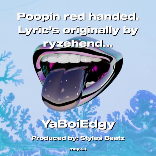 Poopin red handed.  Lyric’s originally by ryzehendricksmusic