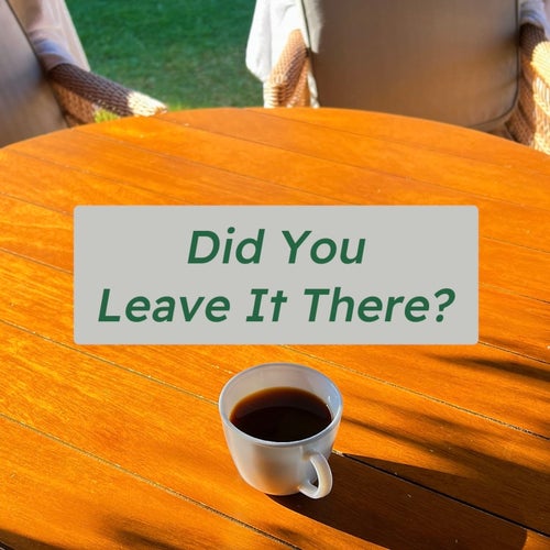 Did You Leave It There?