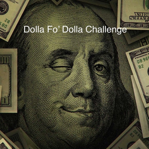 Dolla Fo' Dolla Challenge