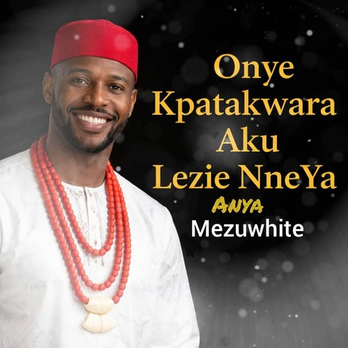 Onye Kpatakwara Aku Lezie NneYa Anya