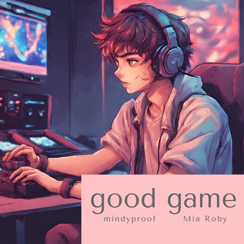 good game (feat. Mia Roby)