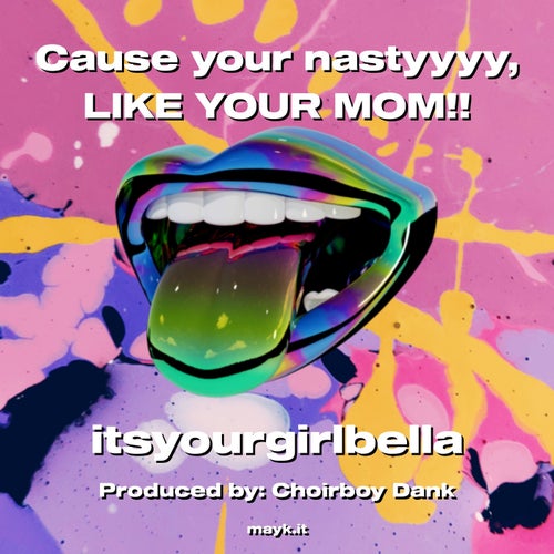 Cause your nastyyyy  LIKE YOUR MOM!!