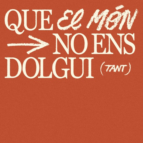 QUE EL MÓN NO ENS DOLGUI (TANT)