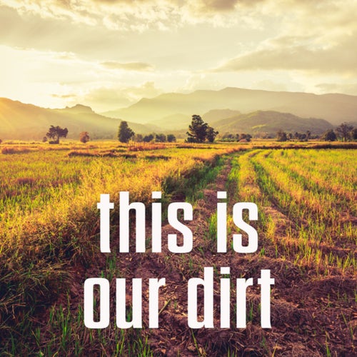 this is our dirt