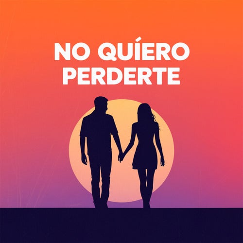 No quiero perderte