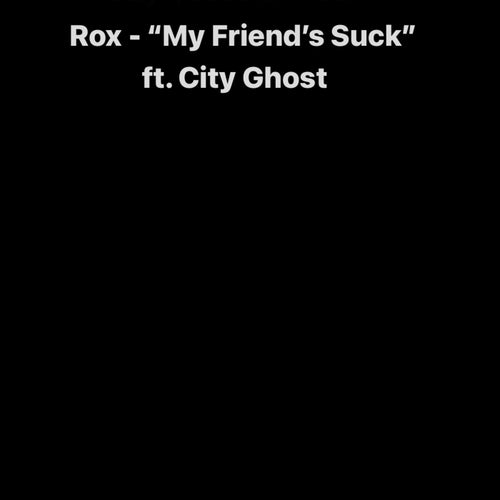 My Friend's Suck (feat. City Ghost)