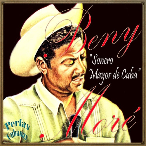 Perlas Cubanas: Benny Moré "Sonero Mayor de Cuba"