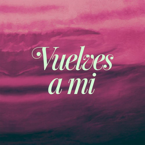 Vuelves a mi