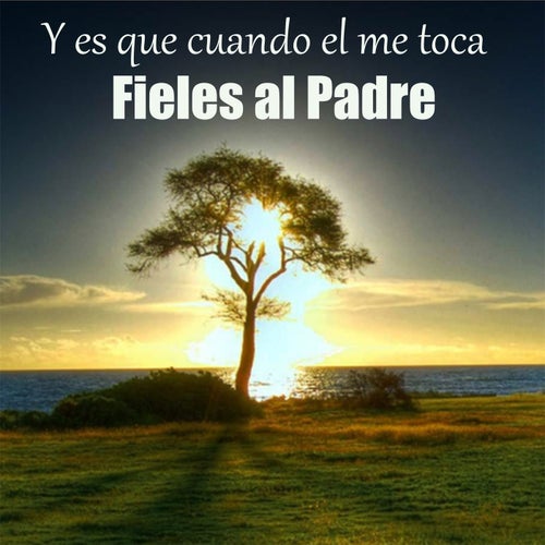 Y es que cuando el me toca
