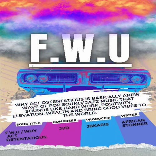 f.W.U / Why Act Ostentatious