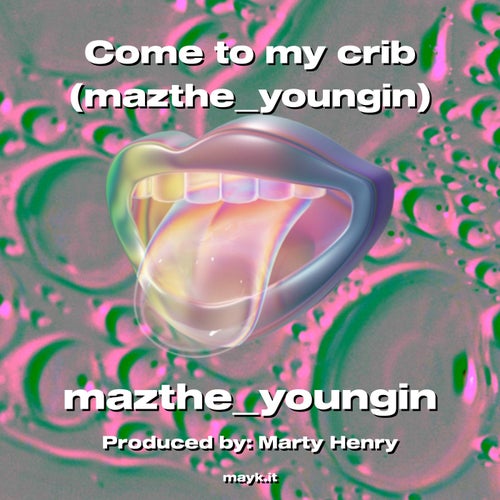 Come to my crib (maztheyoungin)