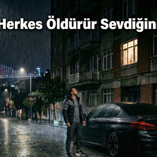Herkes öldürür sevdiğini