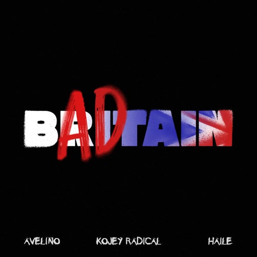 BAD BRITAIN w/ Haile, Kojey Radical