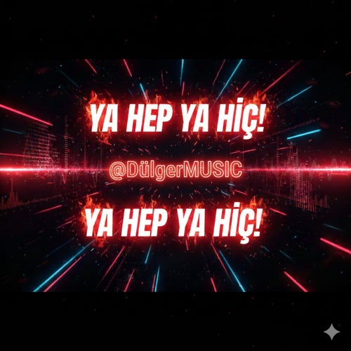 YA HEP YA HİÇ!