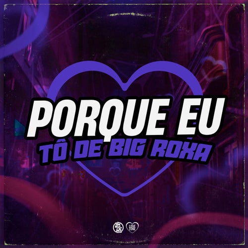 Por Que Eu Tô de Big Roxa