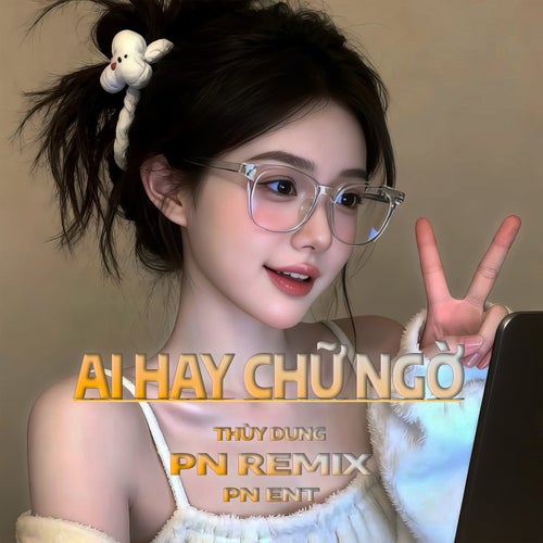 Ai Hay Chữ Ngờ (PN Remix)