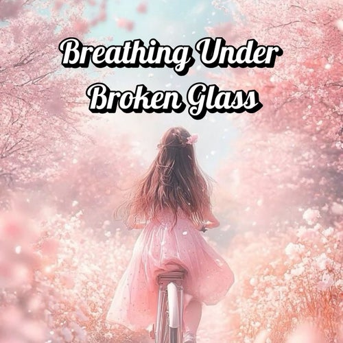 Breathing Under Broken Glass
