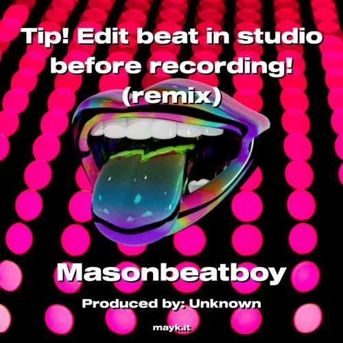 Tip! Edit beat in studio before recording!