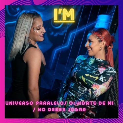 Universo Paralelo / Olvídate de Mi / No Debes Jugar