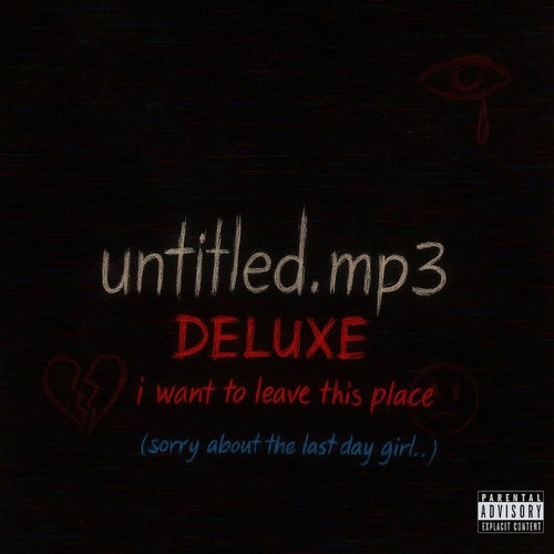 untitled.mp3 (DELUXE) [i want to leave this place] [sorry about the last day girl]