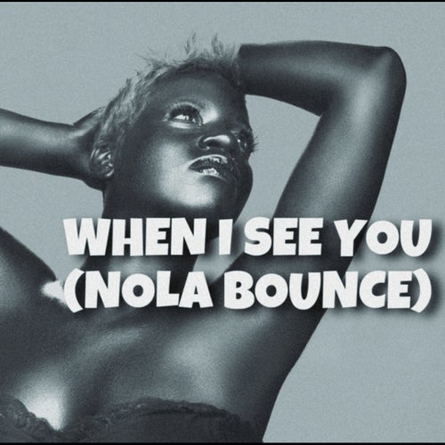 When I See You (Nola Bounce)