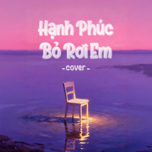 Hạnh Phúc Bỏ Rơi Em (Cover)