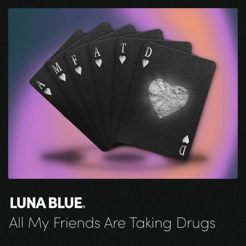 All My Friends Are Taking Drugs