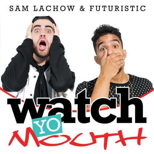 Watch Yo Mouth (feat. Sam Lachow)