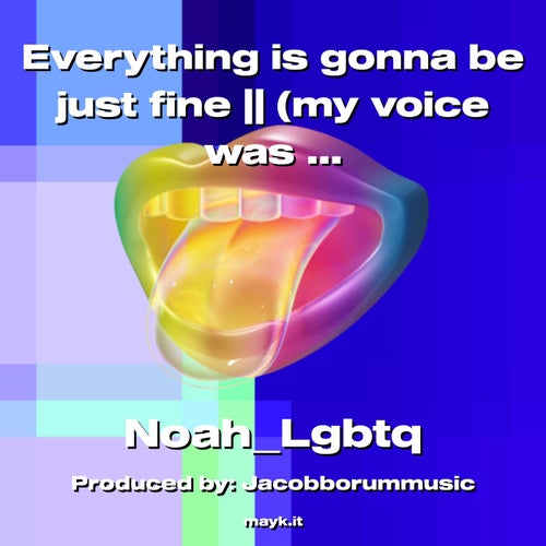 is gonna be just fine || (my voice was getting tired)