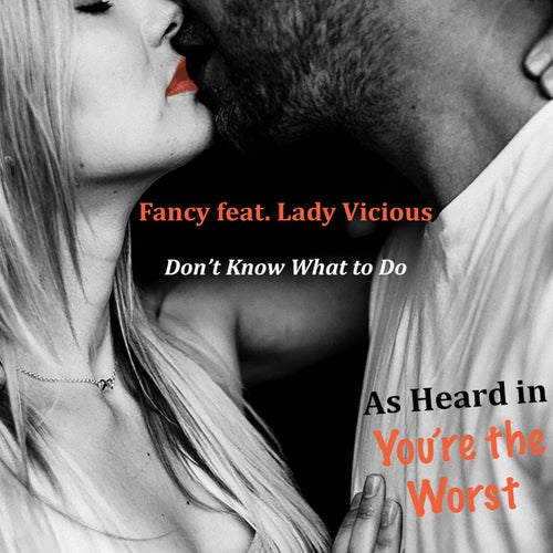 Don't Know What to Do (As Heard in You're the Worst) [feat. Lady Vicious]