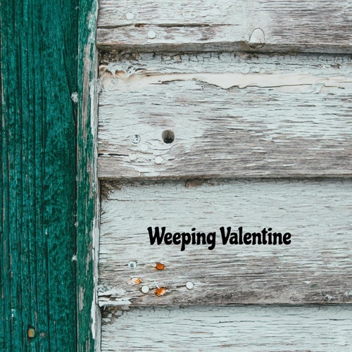 Weeping Valentine