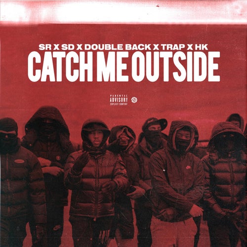 Catch Me Outside (feat. SD, Doubleback, Trap SG, Hk Siru)