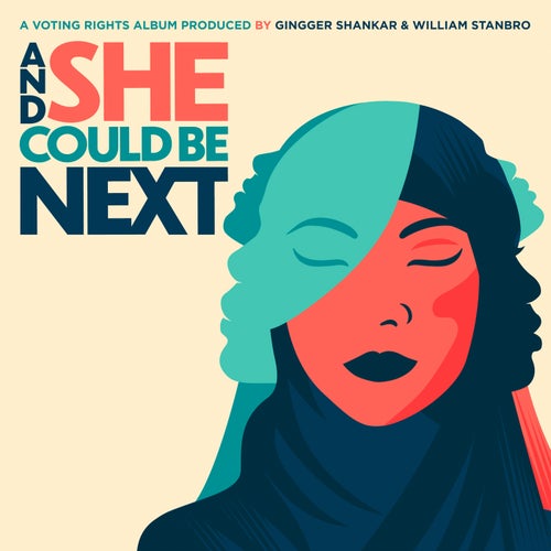 And She Could Be Next (A Voting Rights Album Produced by Gingger Shankar & William Stanbro)