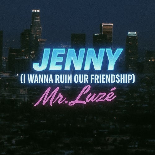 Jenny (I Wanna Ruin Our Friendship)