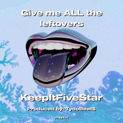 Give me ALL the leftovers
