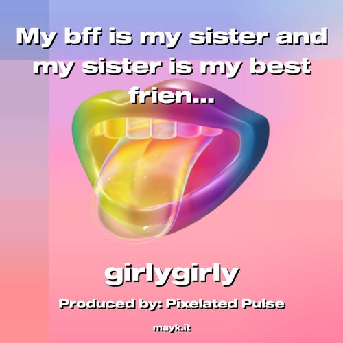 My bff is my sister and my sister is my best friend