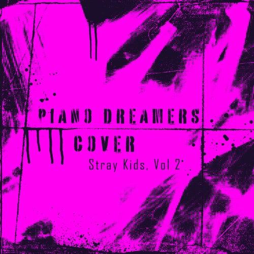 Piano Dreamers Cover Stray Kids, Vol. 2 (Instrumental)