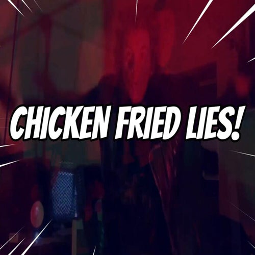 Chicken Fried Lies