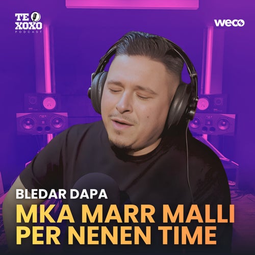 Mka marr malli per nenen time (TE XOXO Podcast)