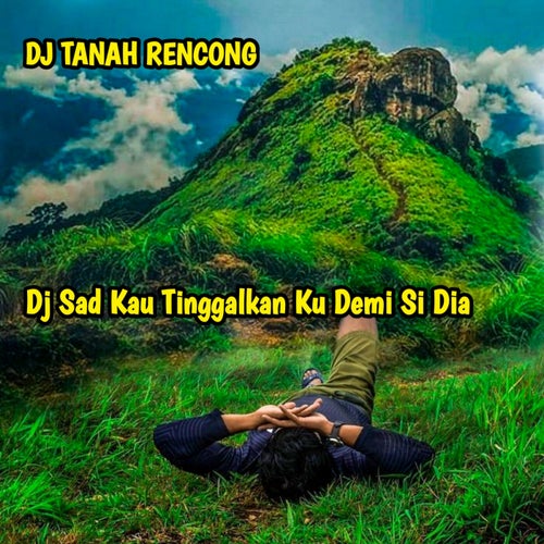 Dj Sad Kau Tinggalkan Ku Demi Si Dia