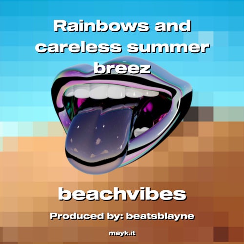 Rainbows and careless summer breez